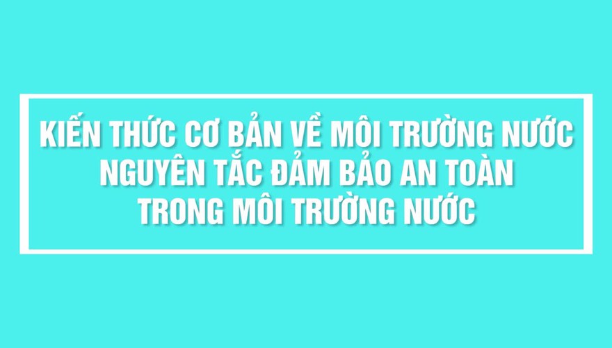 KIẾN THỨC CƠ BẢN VỀ MÔI TRƯỜNG NƯỚC