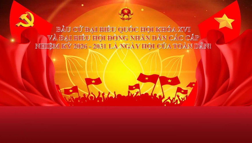 Nhiệt liệt chào mừng Ngày bầu cử đại biểu Quốc hội khóa XVI và đại biểu Hội đồng nhân dân các cấp nhiệm kỳ 2026-2031!