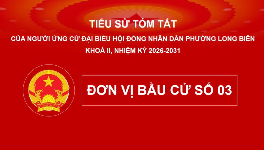 Tiểu sử người ứng cử đại biểu HĐND phường Long Biên khoá II, nhiệm kỳ 2026-2031