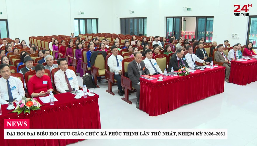 ĐẠI HỘI ĐẠI BIỂU HỘI CỰU GIÁO CHỨC XÃ PHÚC THỊNH LẦN THỨ NHẤT, NHIỆM KỲ 2026–2031
