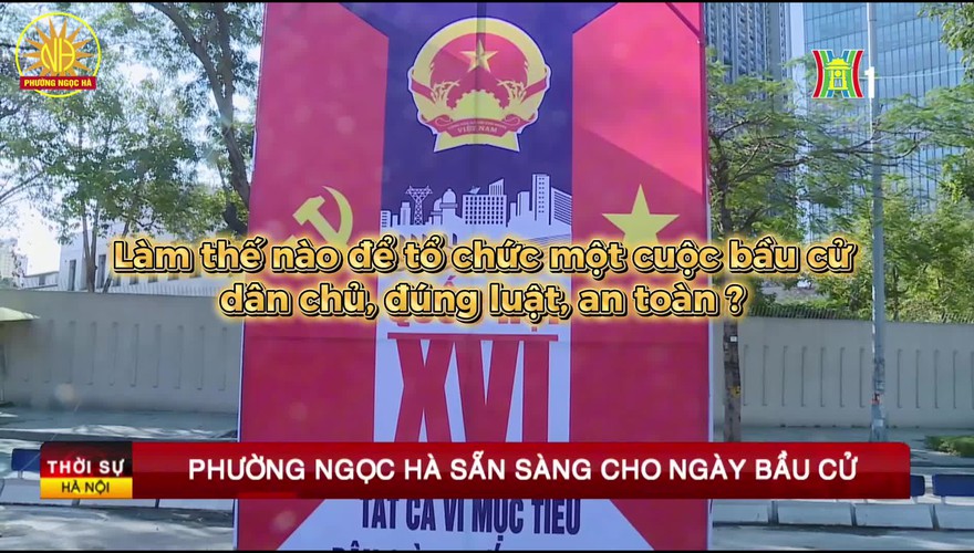 Phóng sự tổng kết cuộc Bầu cử đại biểu Quốc hội khóa XVI và đại biểu HĐND các cấp, nhiệm kỳ 2026-2031 trên địa bàn phường Ngọc Hà