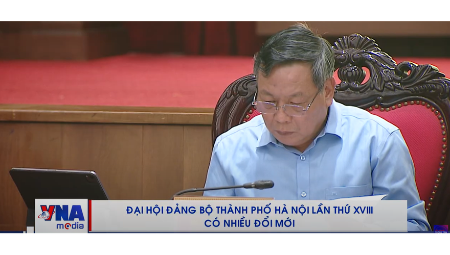Đại hội Đảng bộ thành phố Hà Nội lần thứ XVIII có nhiều đổi mới
