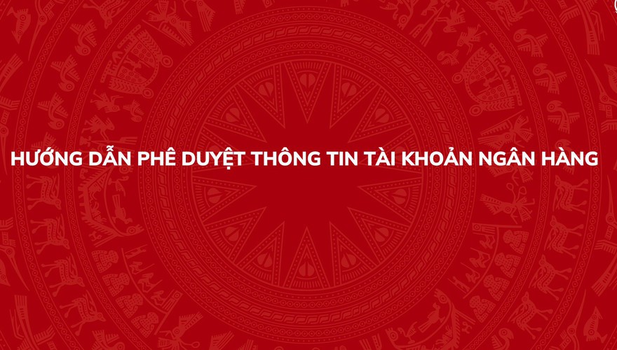 Hướng dẫn phê duyệt thông tin tài khoản ngân hàng trên Hệ thống thông tin giải quyết thủ tục hành chính của Đảng