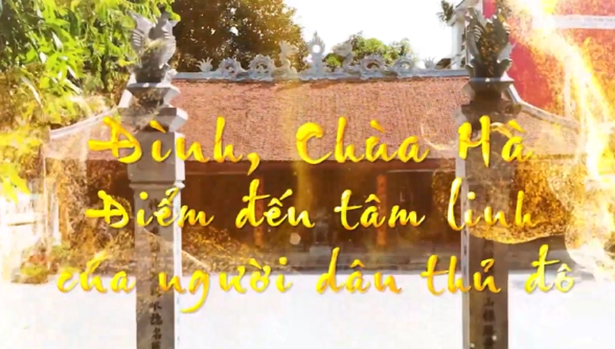 ĐÌNH, CHÙA HÀ - ĐIỂM ĐẾN TÂM LINH CỦA NGƯỜI HÀ NỘI