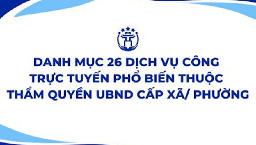 Hướng dẫn công dân thực hiện 26 thủ tục hành 
chính phổ biến cấp xã, phường.