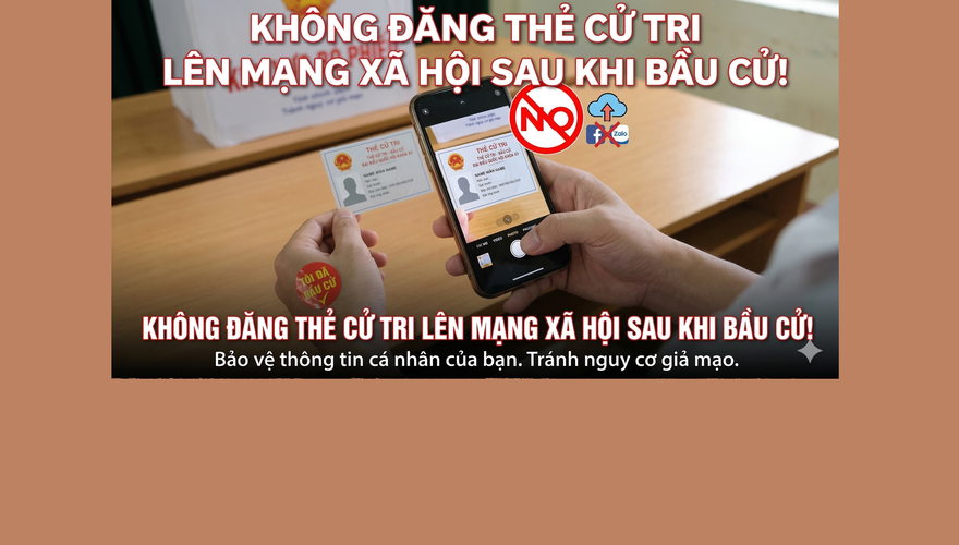 ĐI BẦU CỬ XONG, NGƯỜI DÂN KHÔNG NÊN ĐĂNG ẢNH THẺ CỬ TRI LÊN MẠNG